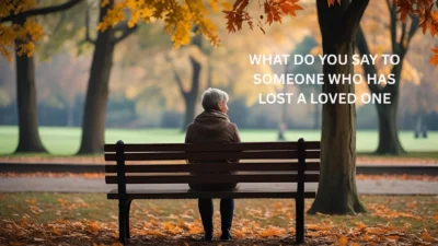 What Do You Say to Someone Who Has Lost a Loved One