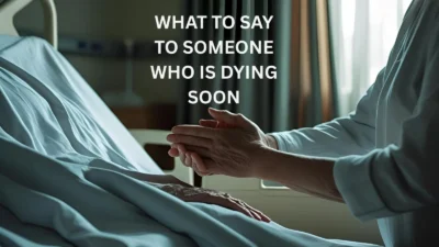 What to Say to Someone Who Is Dying Soon